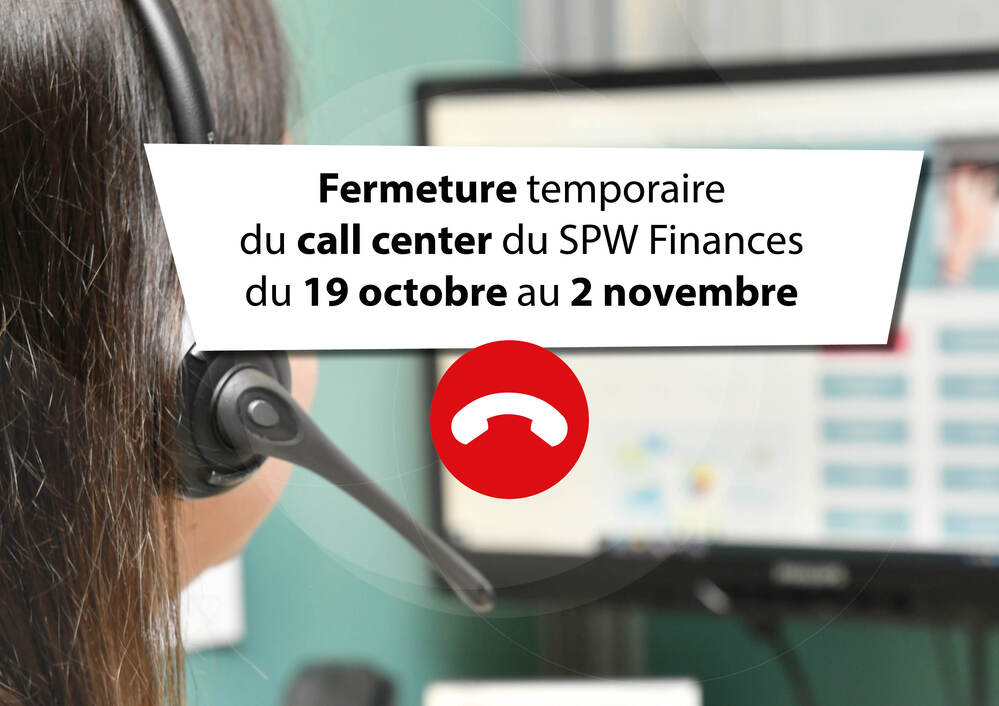 Fermeture temporaire du call center du SPW Finances du 19 octobre au 2 novembre